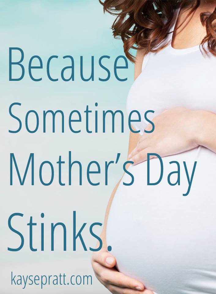 Because Sometimes Mother's Day Stinks - KaysePratt.com