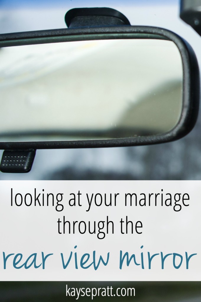 Looking at your Marriage Through The Rear View Mirror - KaysePratt.com