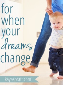 For when your dreams change. KaysePratt.com