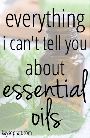 Everything I Can't Tell You About Essential Oils - KaysePratt.com - Pinterest