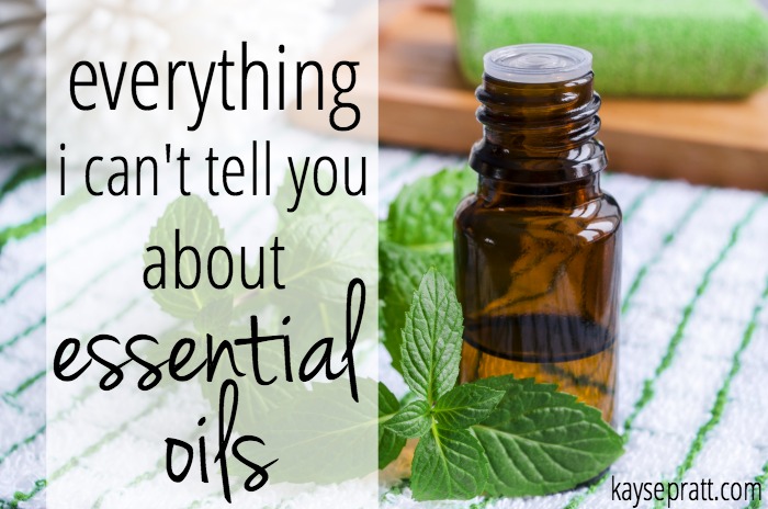 Everything I Can't Tell You About Essential Oils - KaysePratt.com