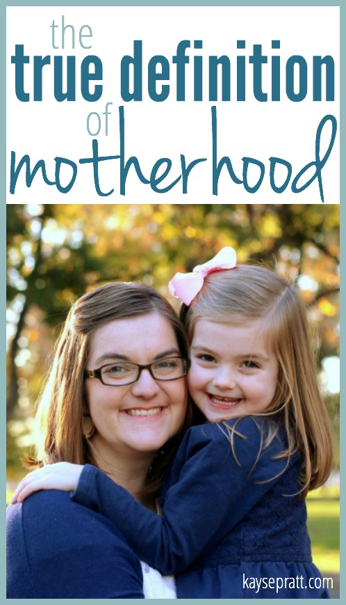 The True Definition of Motherhood - KaysePratt.com