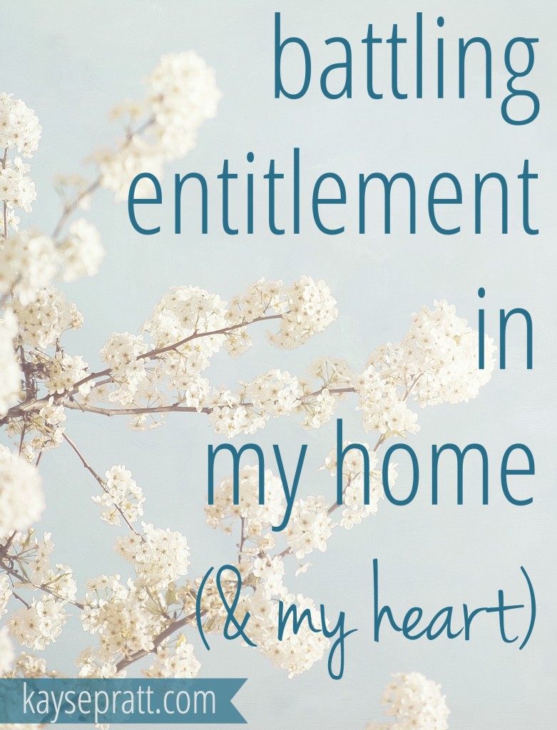 Battling Entitlement In My Home - KaysePratt.com