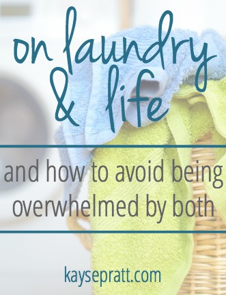 On Laundry & Life (& how to avoid being overwhelmed by both)