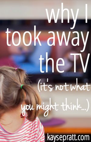 Why I Took Away The TV - KaysePratt.com
