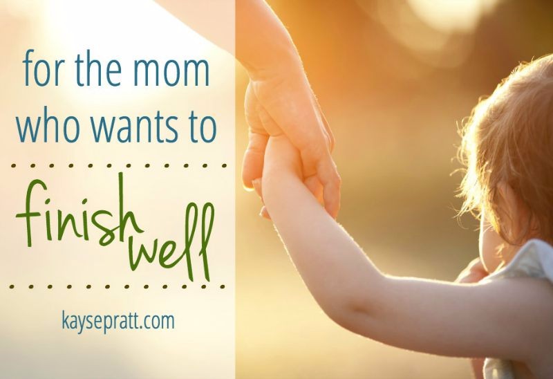 for the mom who wants to finish well - kaysepratt.com - slider