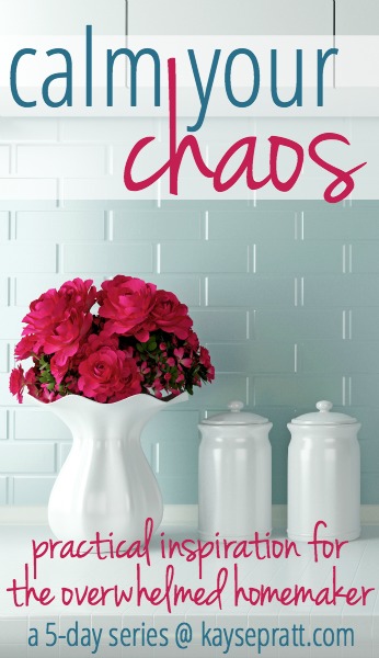 Calm Your Chaos - Practical inspiration for the overwhelmed homemaker from KaysePratt.com