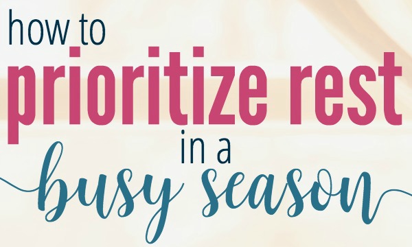 How to Prioritize Rest in a Busy Season