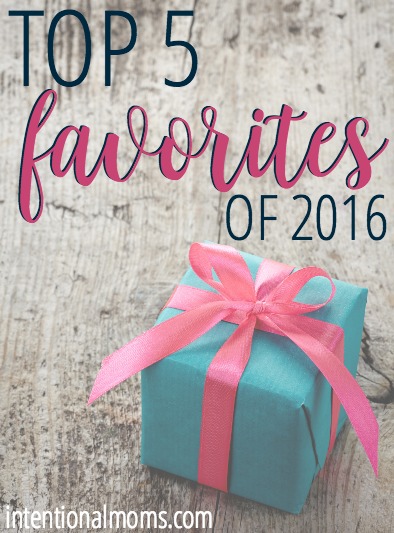 Top 5 Favorites of 2016 - IntentionalMoms.com 2