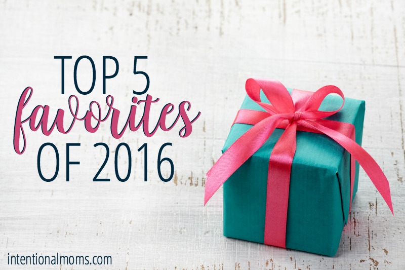 Top 5 Favorites of 2016 - IntentionalMoms.com 2