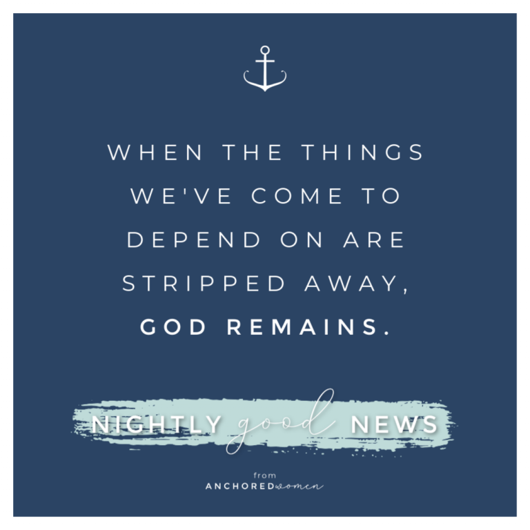When the things we depend on are stripped away // Nightly Good News!