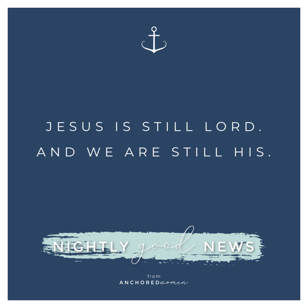 Jesus is still Lord // Nightly (Good) News!