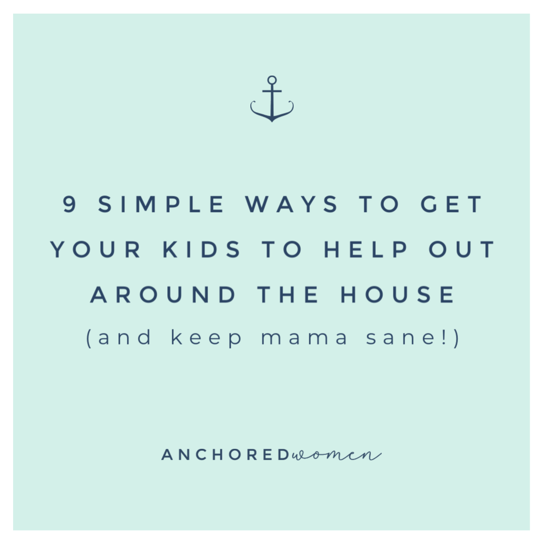 Nine simple ways to get your kids to help out around the house (and keep mama sane!)