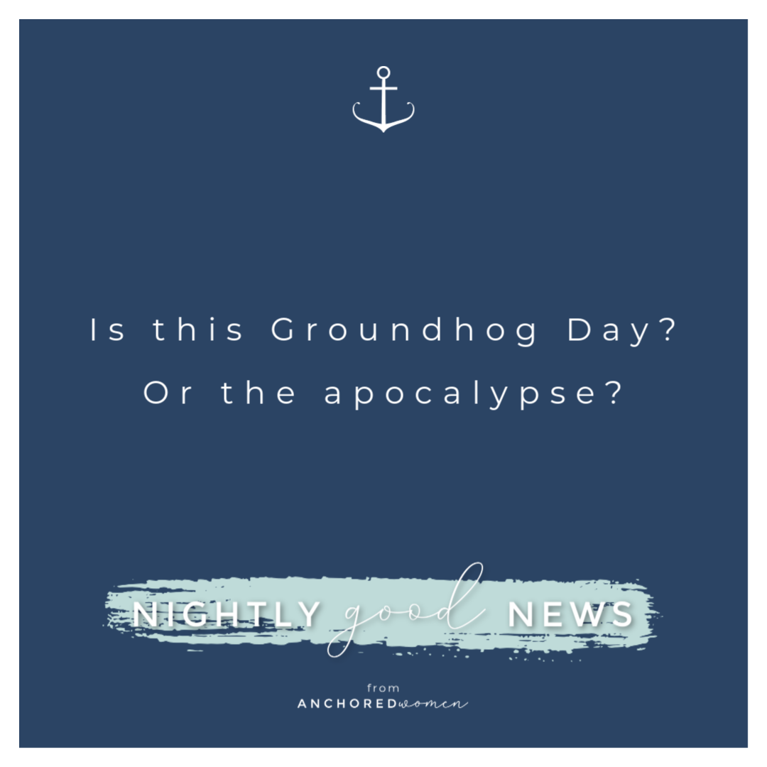 Is this Groundhog Day or the apocalypse? // Nightly Good News!!