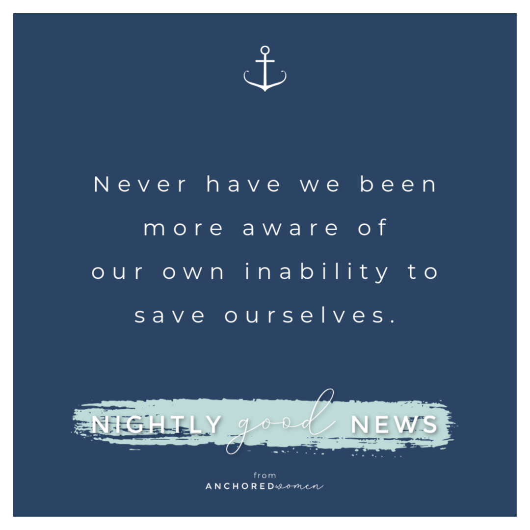 Unable to save ourselves // Nightly Good News!